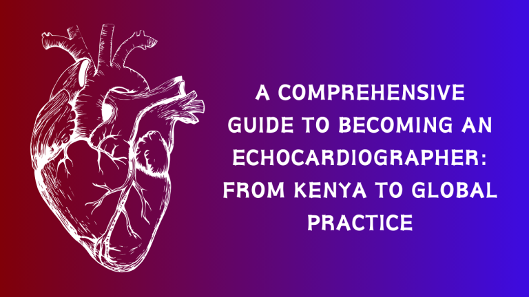 A Comprehensive Guide to Becoming an Echocardiographer: From Kenya to Global Practice